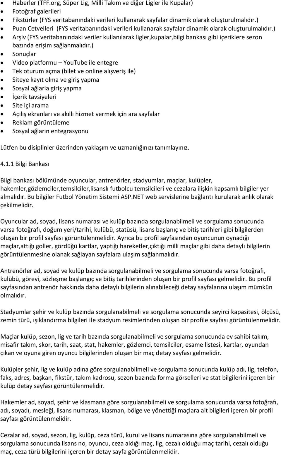 ) Arşiv (FYS veritabanındaki veriler kullanılarak ligler,kupalar,bilgi bankası gibi içeriklere sezon bazında erişim sağlanmalıdır.