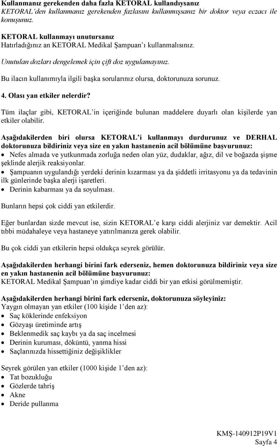 Bu ilacın kullanımıyla ilgili başka sorularınız olursa, doktorunuza sorunuz. 4. Olası yan etkiler nelerdir?