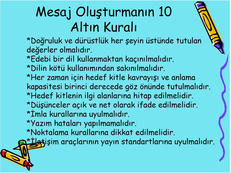 *Her zaman için hedef kitle kavrayışı ve anlama kapasitesi birinci derecede göz önünde tutulmalıdır.