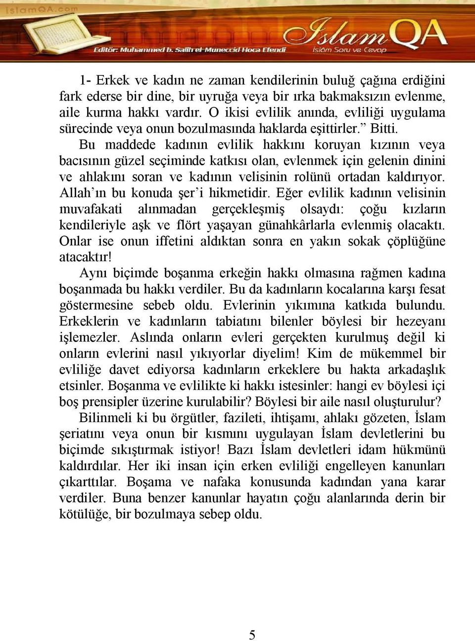 Bu maddede kadının evlilik hakkını koruyan kızının veya bacısının güzel seçiminde katkısı olan, evlenmek için gelenin dinini ve ahlakını soran ve kadının velisinin rolünü ortadan kaldırıyor.