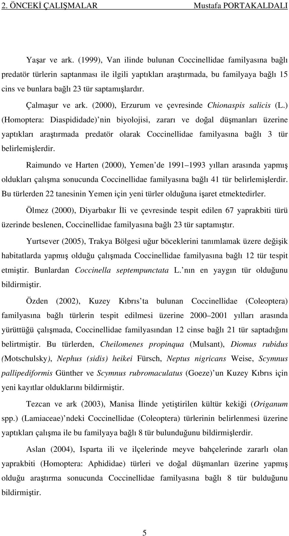 Çalmaşur ve ark. (2000), Erzurum ve çevresinde Chionaspis salicis (L.