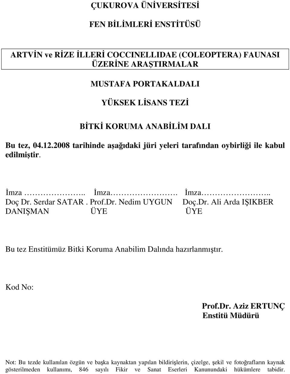 Dr. Ali Arda IŞIKBER DANIŞMAN ÜYE ÜYE Bu tez Enstitümüz Bitki Koruma Anabilim Dalında hazırlanmıştır. Kod No: Prof.Dr. Aziz ERTUNÇ Enstitü Müdürü Not: Bu tezde kullanılan