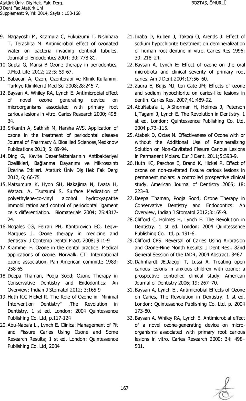 Baysan A, Whiley RA, Lynch E. Antimicrobial effect of novel ozone generating device on microorganisms associated with primary root carious lesions in vitro. Caries Research 2000; 498: 34. 13.