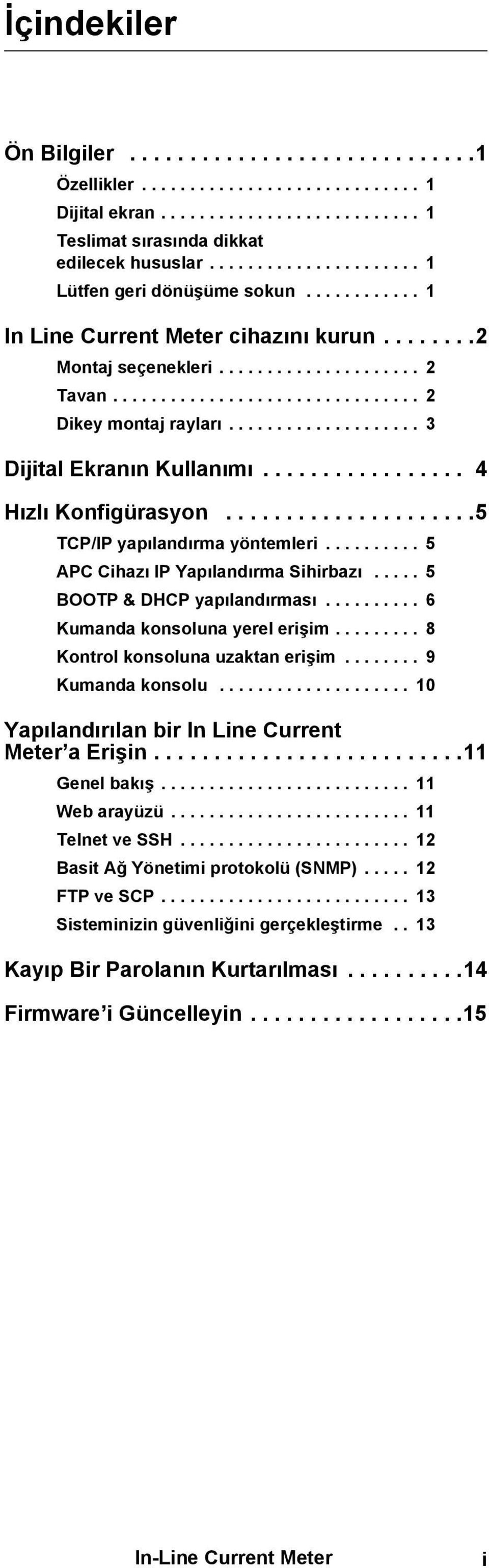 ................... 3 Dijital Ekranın Kullanımı................. 4 Hızlı Konfigürasyon.....................5 TCP/IP yapılandırma yöntemleri.......... 5 APC Cihazı IP Yapılandırma Sihirbazı.