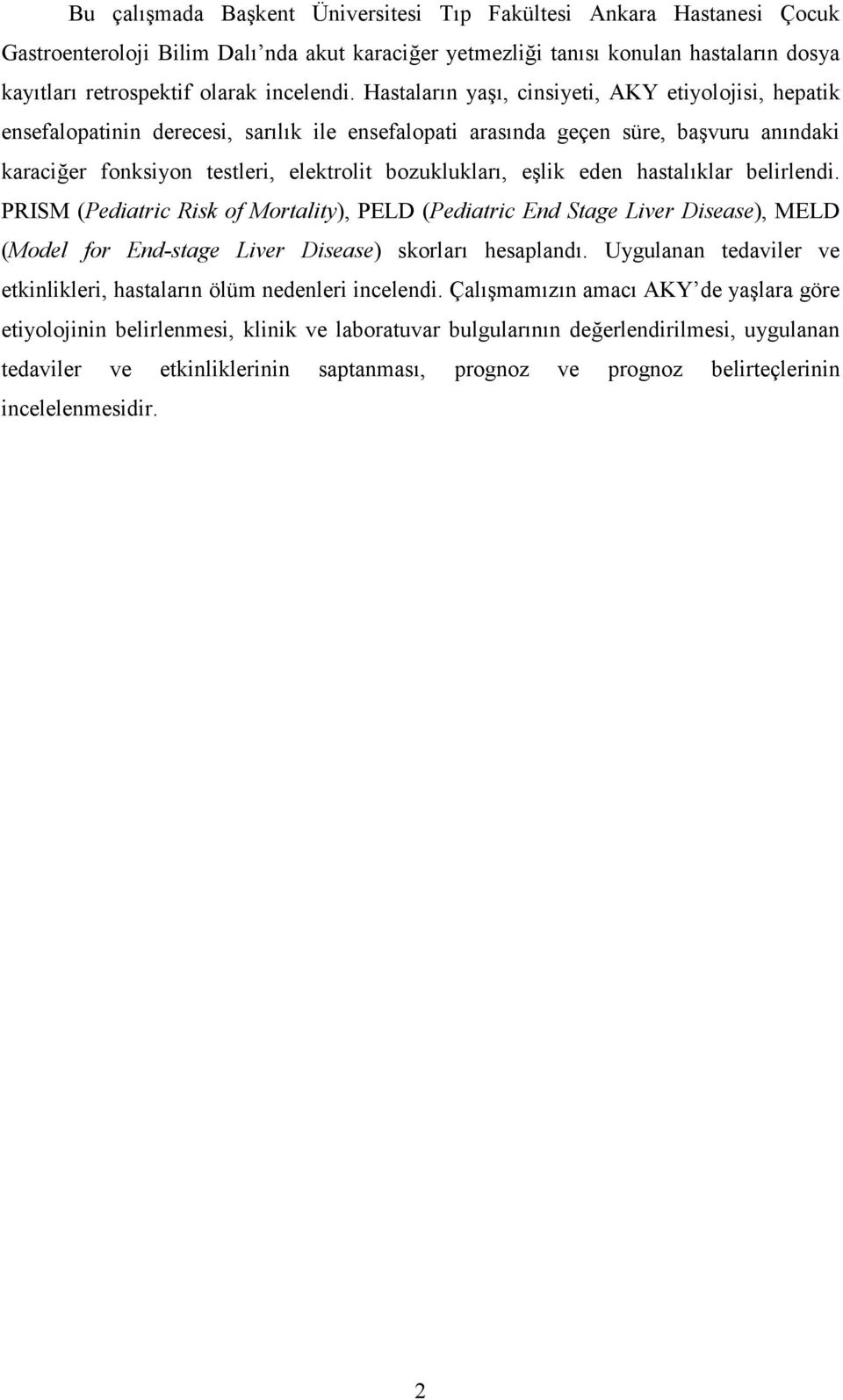 Hastaların yaşı, cinsiyeti, AKY etiyolojisi, hepatik ensefalopatinin derecesi, sarılık ile ensefalopati arasında geçen süre, başvuru anındaki karaciğer fonksiyon testleri, elektrolit bozuklukları,