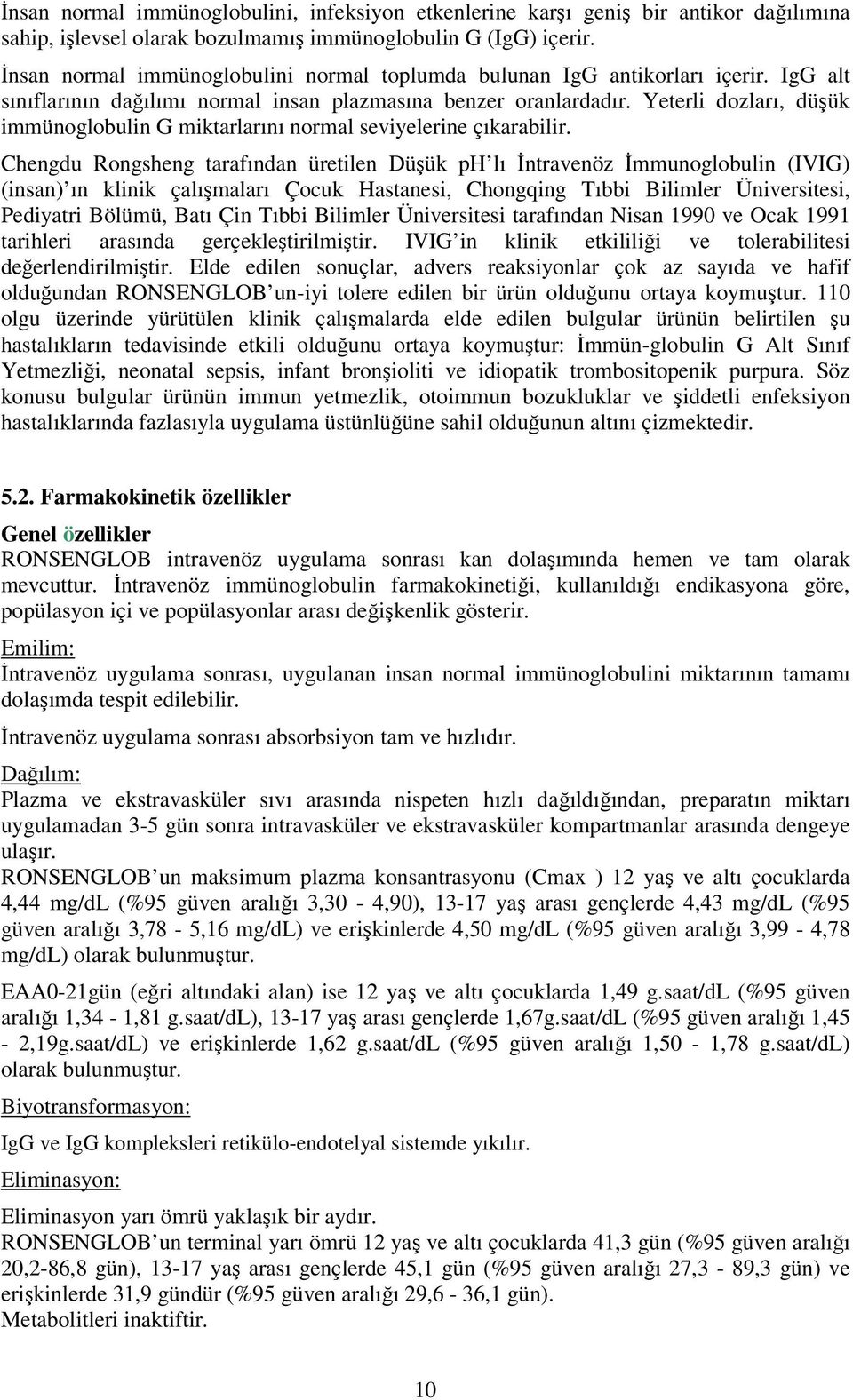 Yeterli dozları, düşük immünoglobulin G miktarlarını normal seviyelerine çıkarabilir.