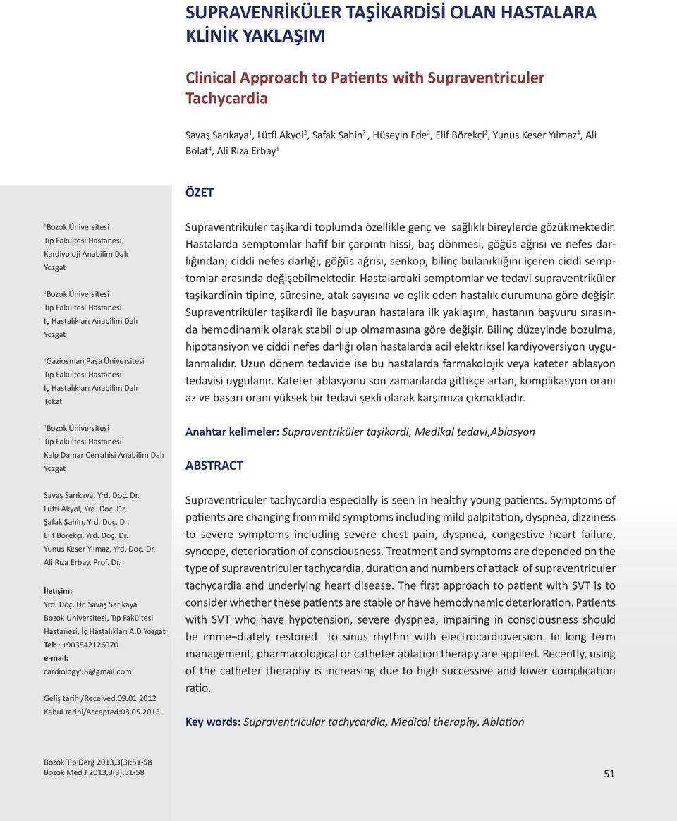 Anabilim Dalı Yozgat 3 Gaziosman Paşa Üniversitesi Tıp Fakültesi Hastanesi İç Hastalıkları Anabilim Dalı Tokat Supraventriküler taşikardi toplumda özellikle genç ve sağlıklı bireylerde gözükmektedir.