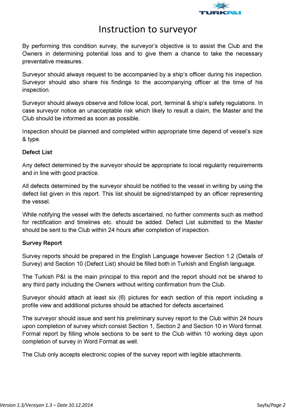 Surveyor should also share his findings to the accompanying officer at the time of his inspection. Surveyor should always observe and follow local, port, terminal & ship s safety regulations.