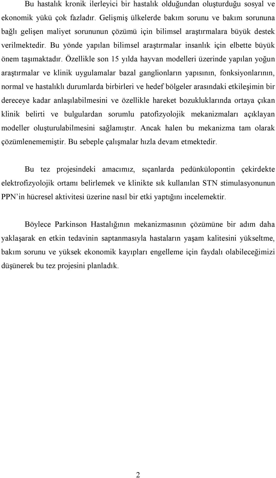 Bu yönde yapılan bilimsel araştırmalar insanlık için elbette büyük önem taşımaktadır.