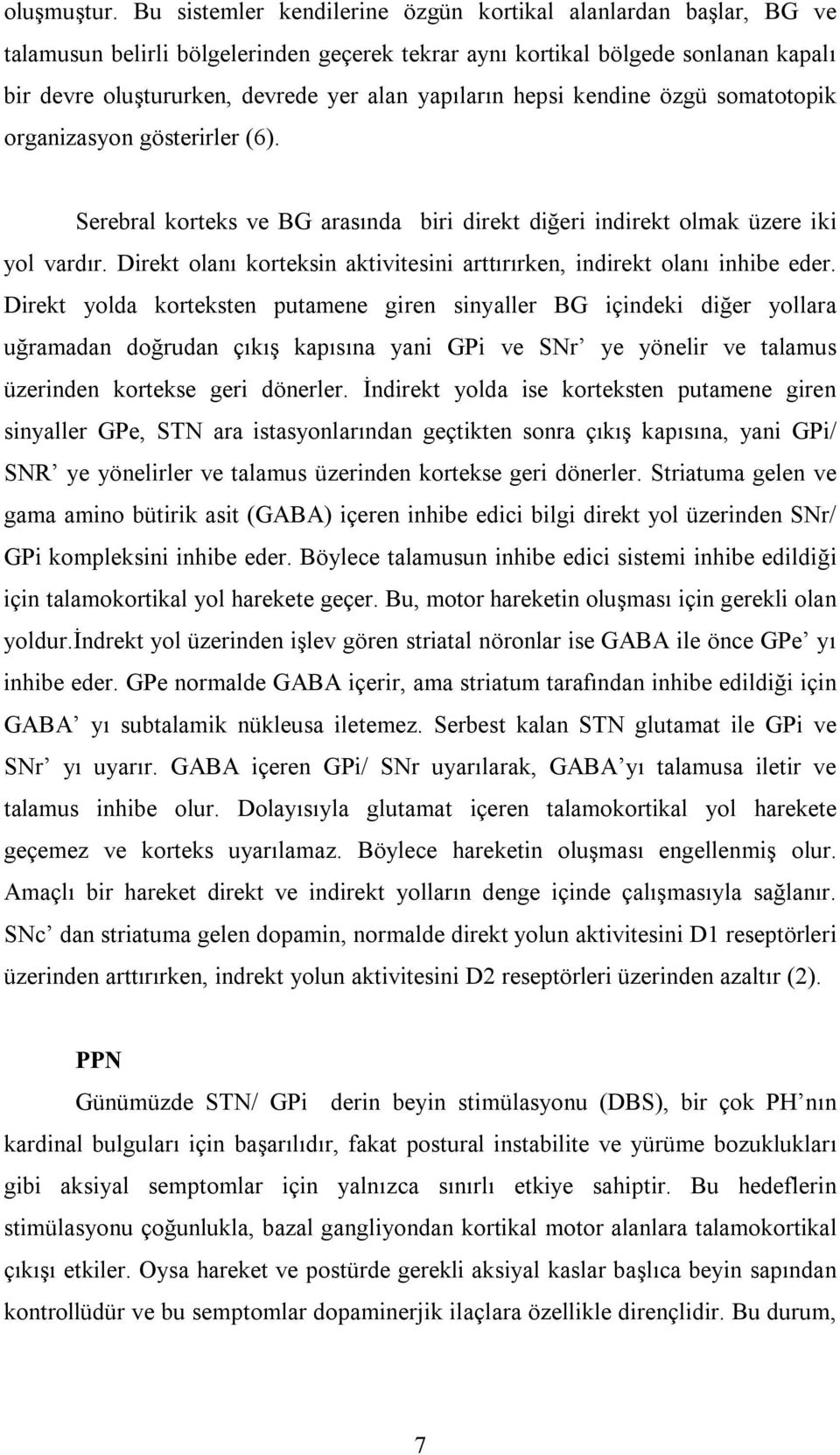 yapıların hepsi kendine özgü somatotopik organizasyon gösterirler (6). Serebral korteks ve BG arasında biri direkt diğeri indirekt olmak üzere iki yol vardır.