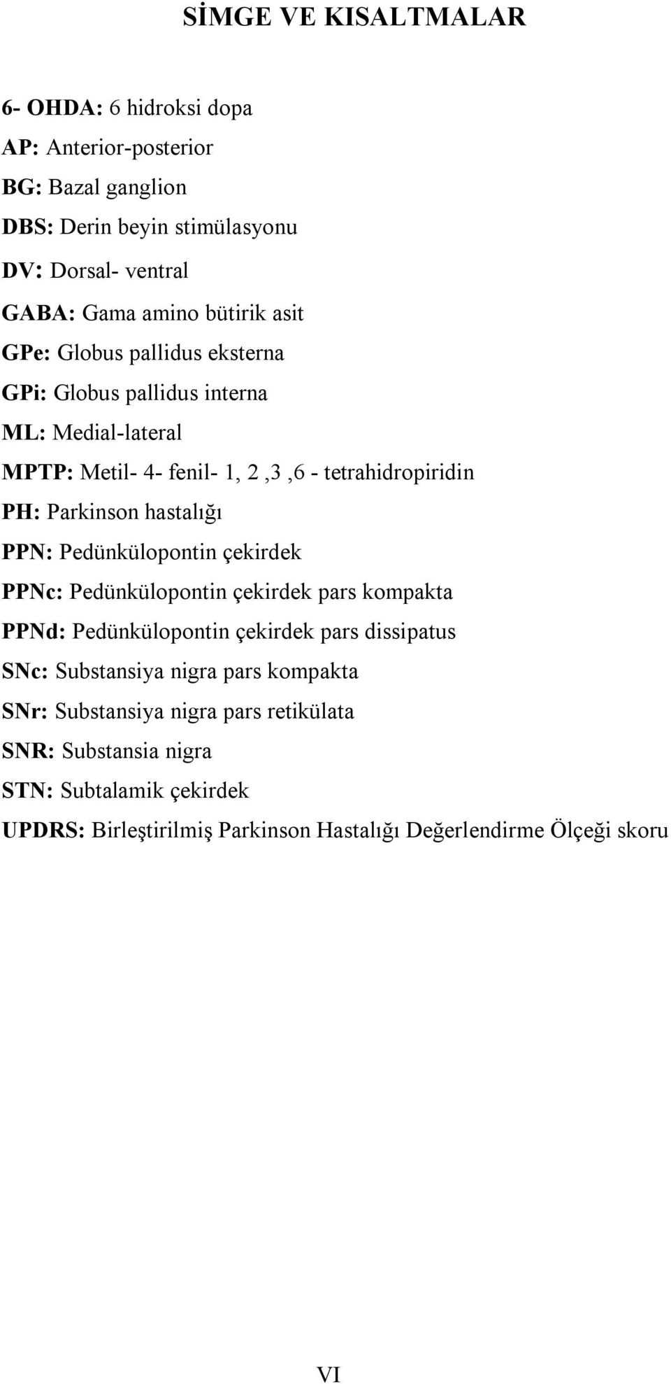 hastalığı PPN: Pedünkülopontin çekirdek PPNc: Pedünkülopontin çekirdek pars kompakta PPNd: Pedünkülopontin çekirdek pars dissipatus SNc: Substansiya nigra pars