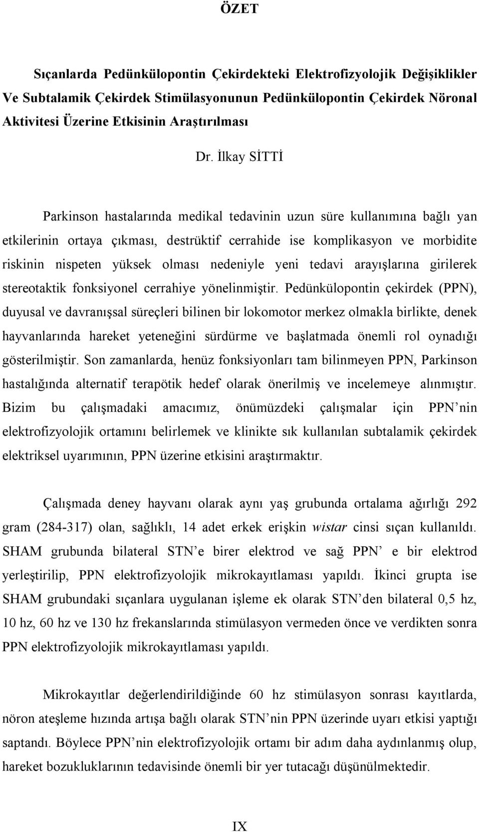 nedeniyle yeni tedavi arayışlarına girilerek stereotaktik fonksiyonel cerrahiye yönelinmiştir.