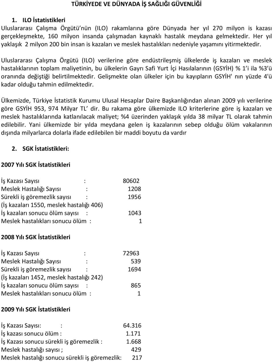 Her yıl yaklaşık 2 milyon 200 bin insan is kazaları ve meslek hastalıkları nedeniyle yaşamını yitirmektedir.