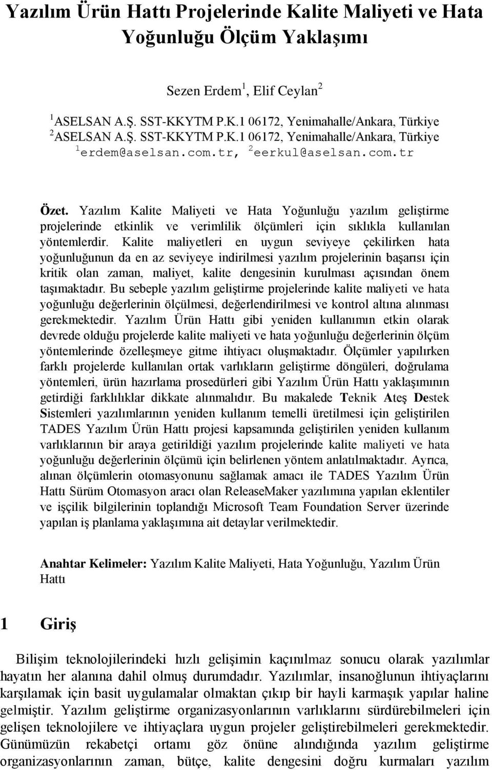 Kalite maliyetleri en uygun seviyeye çekilirken hata yoğunluğunun da en az seviyeye indirilmesi yazılım projelerinin başarısı için kritik olan zaman, maliyet, kalite dengesinin kurulması açısından