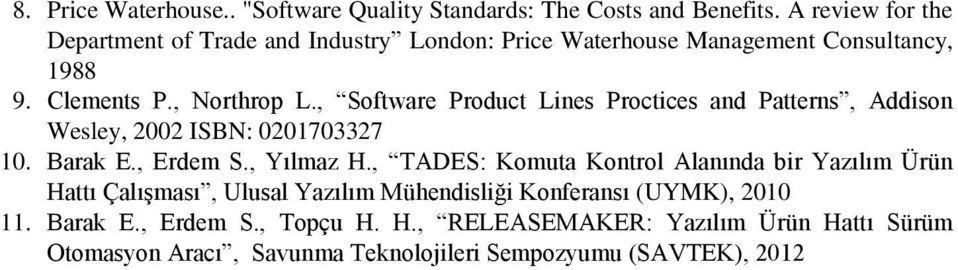 , Software Product Lines Proctices and Patterns, Addison Wesley, 2002 ISBN: 0201703327 10. Barak E., Erdem S., Yılmaz H.
