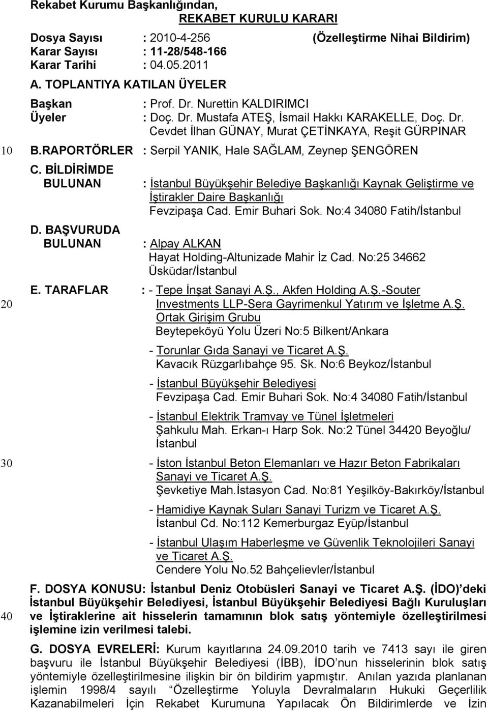 RAPORTÖRLER : Serpil YANIK, Hale SAĞLAM, Zeynep ŞENGÖREN C. BİLDİRİMDE BULUNAN D.