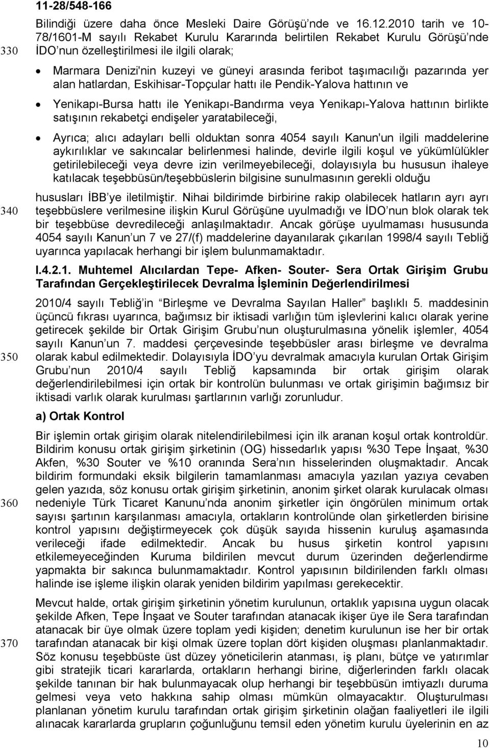 taşımacılığı pazarında yer alan hatlardan, Eskihisar-Topçular hattı ile Pendik-Yalova hattının ve Yenikapı-Bursa hattı ile Yenikapı-Bandırma veya Yenikapı-Yalova hattının birlikte satışının rekabetçi