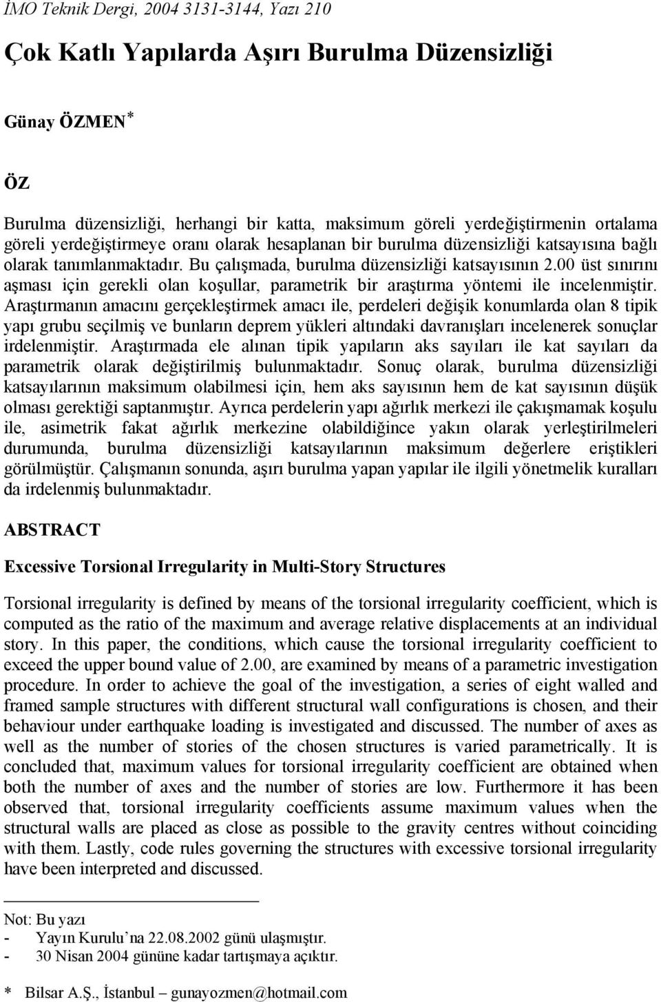 00 üst sınırını aşması için gerekli olan koşullar, parametrik bir araştırma yöntemi ile incelenmiştir.