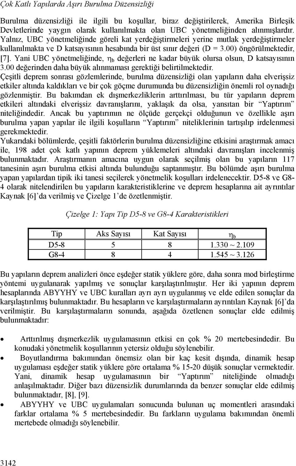 Yani UBC yönetmeliğinde, η b değerleri ne kadar büyük olursa olsun, D katsayısının 3.00 değerinden daha büyük alınmaması gerektiği belirtilmektedir.