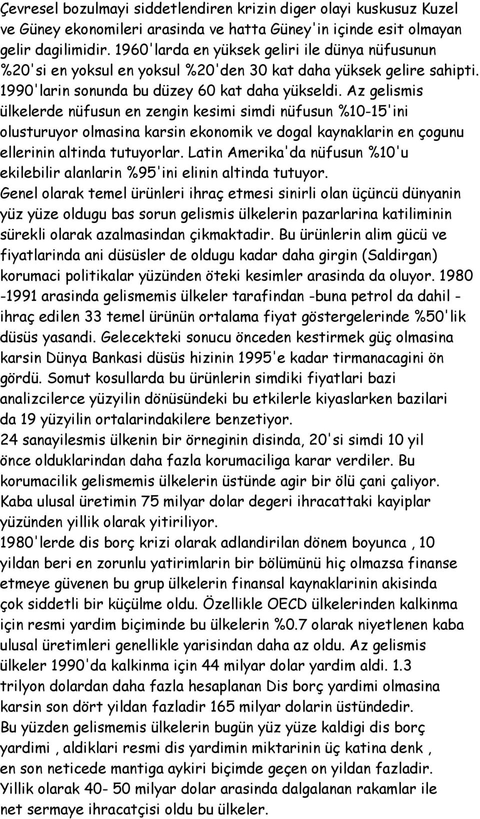 Az gelismis ülkelerde nüfusun en zengin kesimi simdi nüfusun %10-15'ini olusturuyor olmasina karsin ekonomik ve dogal kaynaklarin en çogunu ellerinin altinda tutuyorlar.