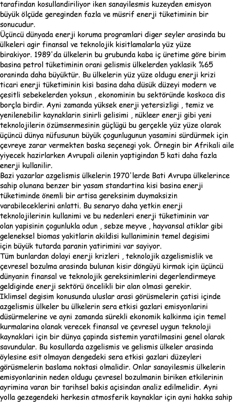 1989'da ülkelerin bu grubunda kaba iç üretime göre birim basina petrol tüketiminin orani gelismis ülkelerden yaklasik %65 oraninda daha büyüktür.