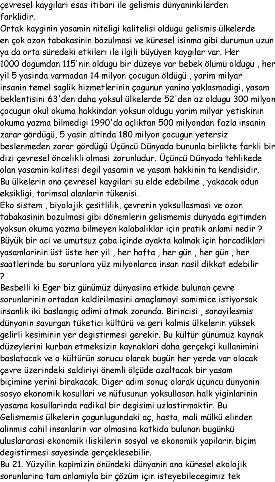 Her 1000 dogumdan 115'nin oldugu bir düzeye var bebek ölümü oldugu, her yil 5 yasinda varmadan 14 milyon çocugun öldügü, yarim milyar insanin temel saglik hizmetlerinin çogunun yanina yaklasmadigi,