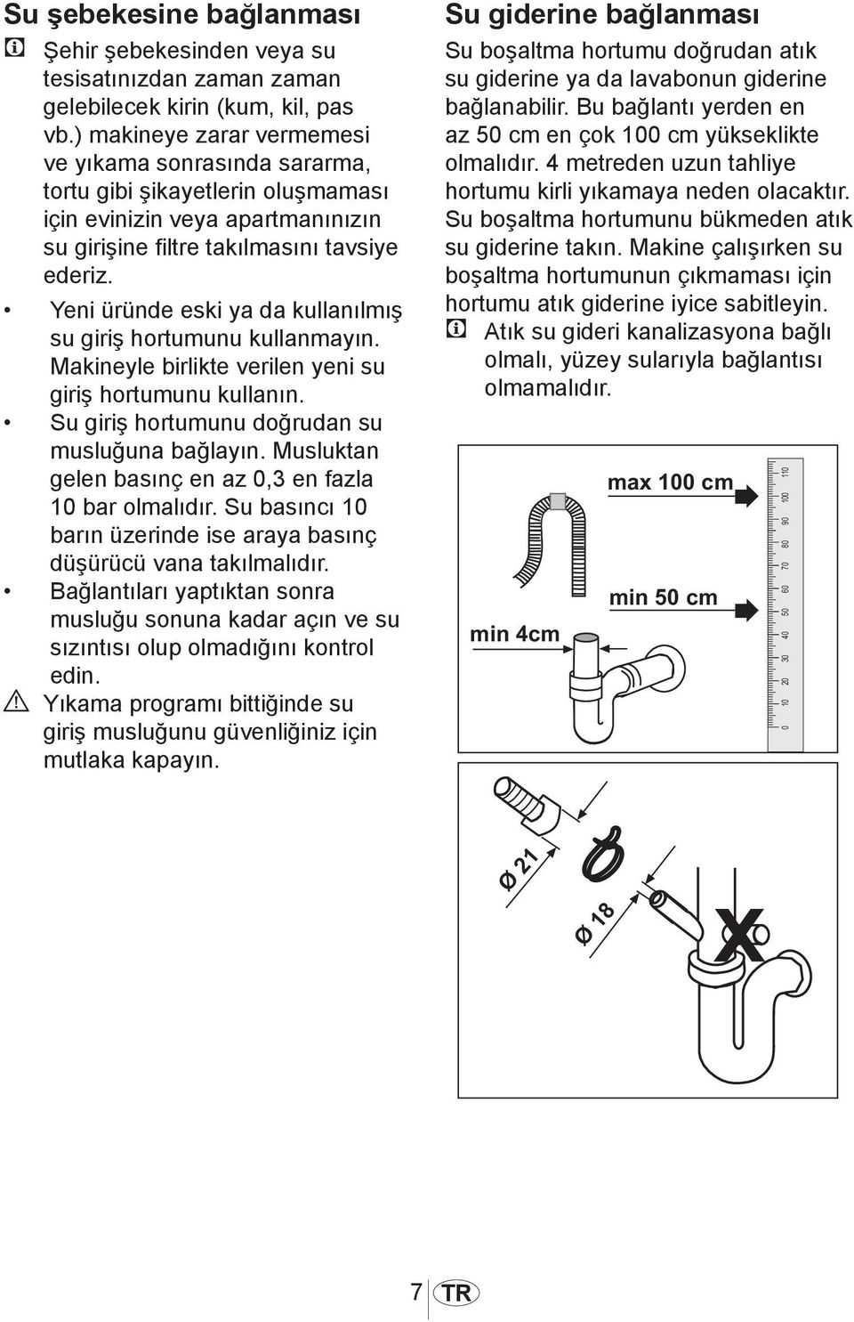 Yeni üründe eski ya da kullanılmış su giriş hortumunu kullanmayın. Makineyle birlikte verilen yeni su giriş hortumunu kullanın. Su giriş hortumunu doğrudan su musluğuna bağlayın.