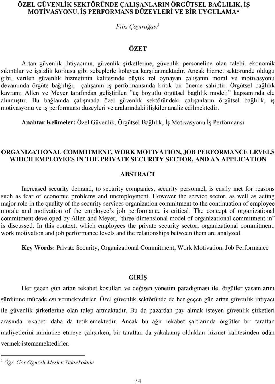 Ancak hizmet sektöründe olduğu gibi, verilen güvenlik hizmetinin kalitesinde büyük rol oynayan çalışanın moral ve motivasyonu devamında örgüte bağlılığı, çalışanın iş performansında kritik bir öneme