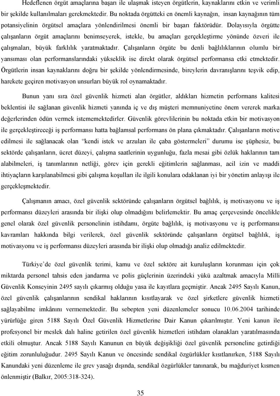 Dolayısıyla örgütte çalışanların örgüt amaçlarını benimseyerek, istekle, bu amaçları gerçekleştirme yönünde özveri ile çalışmaları, büyük farklılık yaratmaktadır.