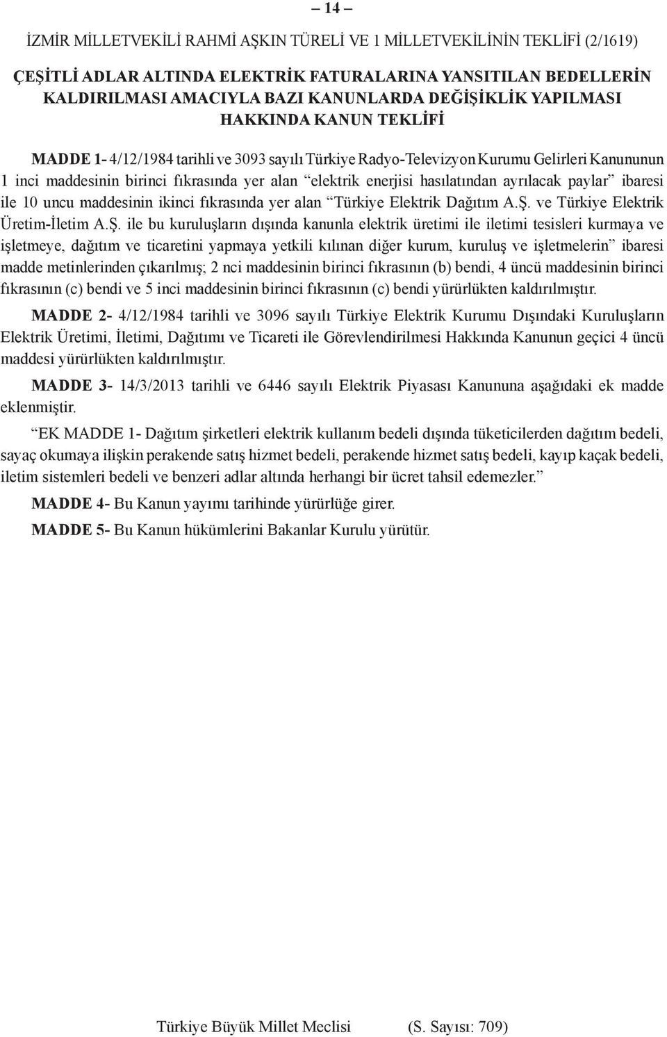 hasılatından ayrılacak paylar ibaresi ile 10 uncu maddesinin ikinci fıkrasında yer alan Türkiye Elektrik Dağıtım A.Ş.