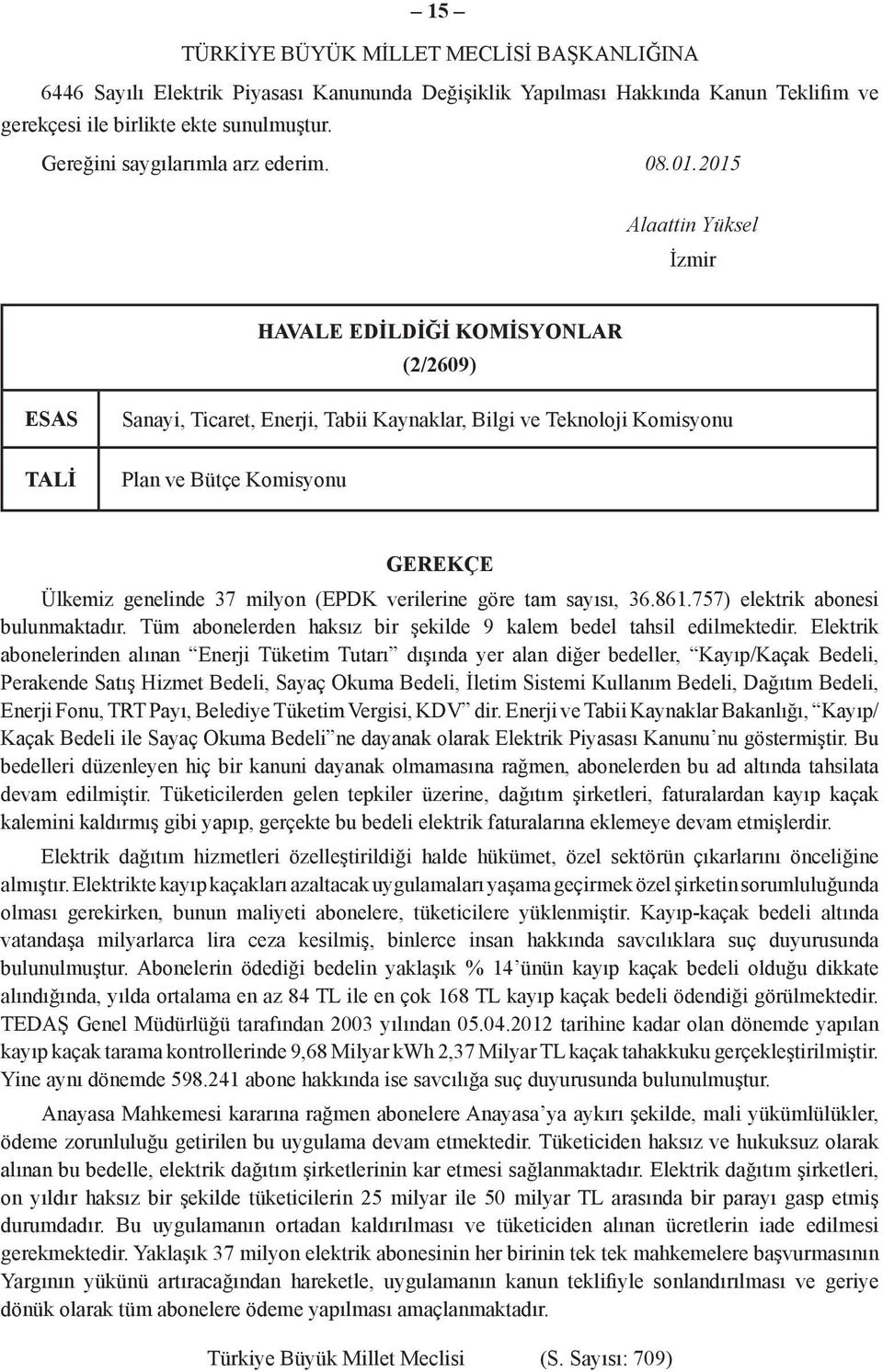 2015 Alaattin Yüksel İzmir HAVALE EDİLDİĞİ KOMİSYONLAR (2/2609) ESAS TALİ Sanayi, Ticaret, Enerji, Tabii Kaynaklar, Bilgi ve Teknoloji Komisyonu Plan ve Bütçe Komisyonu GEREKÇE Ülkemiz genelinde 37