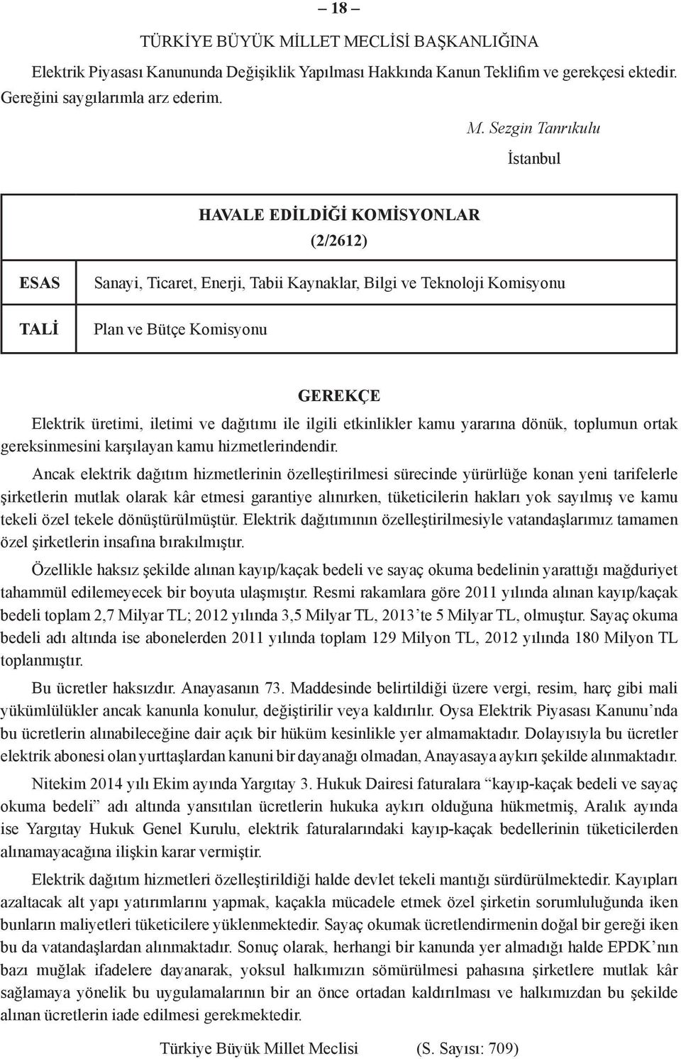 CLİSİ BAŞKANLIĞINA Elektrik Piyasası Kanununda Değişiklik Yapılması Hakkında Kanun Teklifim ve gerekçesi ektedir. Gereğini saygılarımla arz ederim. M.