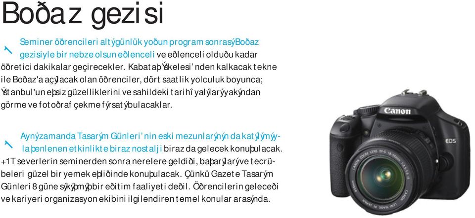 çekme fýrsatý bulacaklar. Ayný zamanda Tasarým Günleri nin eski mezunlarýnýn da katýlýmýyla þenlenen etkinlikte biraz nostalji biraz da gelecek konuþulacak.