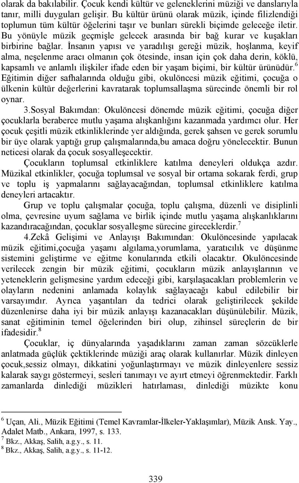 Bu yönüyle müzik geçmişle gelecek arasında bir bağ kurar ve kuşakları birbirine bağlar.