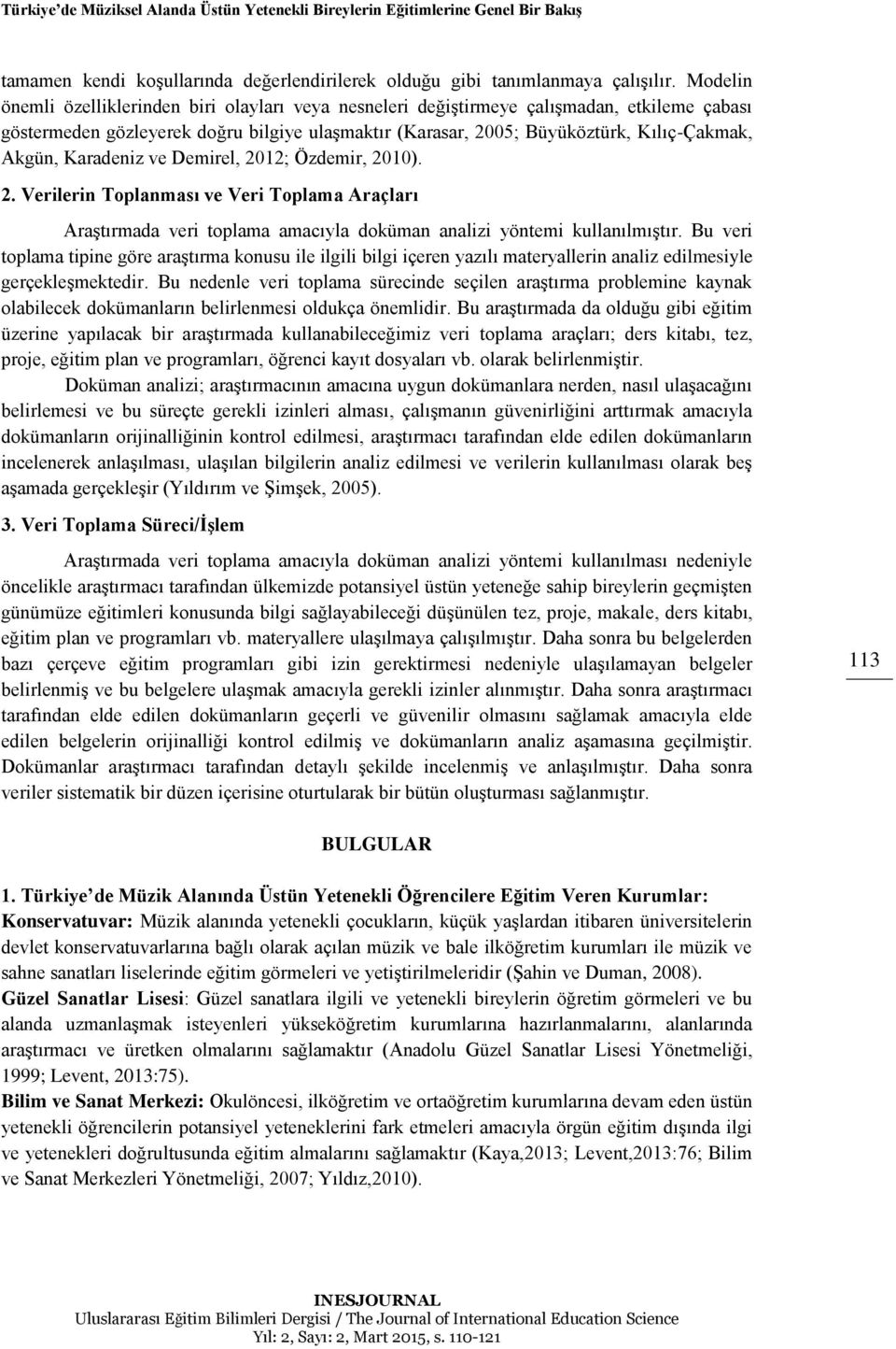 Karadeniz ve Demirel, 2012; Özdemir, 2010). 2. Verilerin Toplanması ve Veri Toplama Araçları Araştırmada veri toplama amacıyla doküman analizi yöntemi kullanılmıştır.