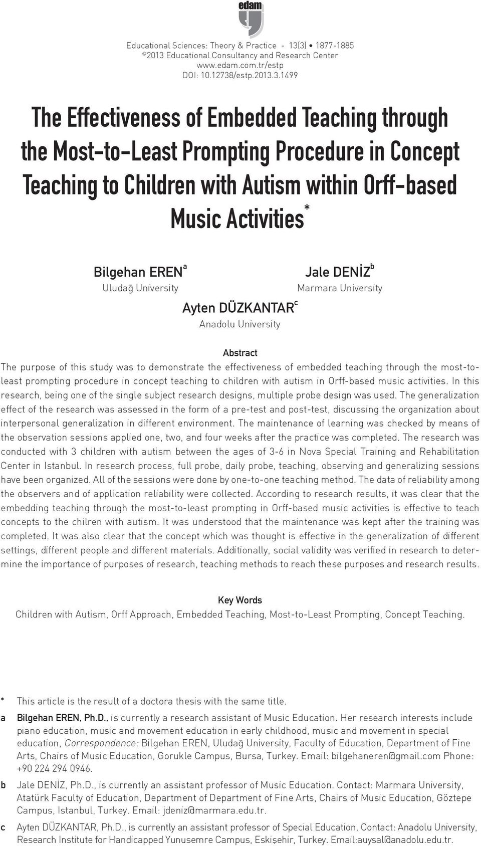 in Concept Teaching to Children with Autism within Orff-based Music Activities * Bilgehan EREN a Uludağ University Ayten DÜZKANTAR c Anadolu University Jale DENİZ b Marmara University Abstract The