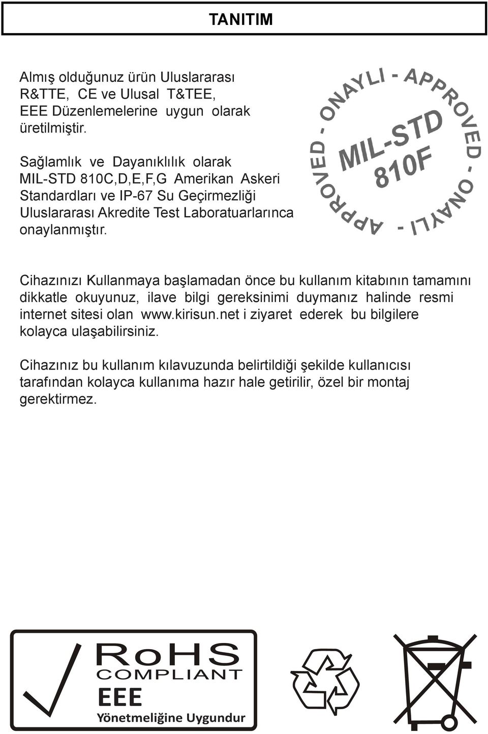 Cihazınızı Kullanmaya başlamadan önce bu kullanım kitabının tamamını dikkatle okuyunuz, ilave bilgi gereksinimi duymanız halinde resmi internet sitesi olan www.kirisun.