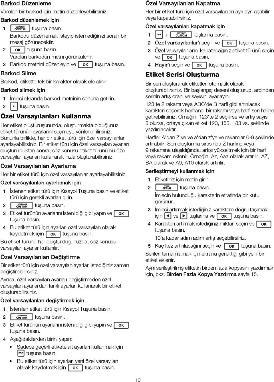 3 Barkod metnini düzenleyin ve 2 Özel varsayılanlar ı seçin ve 3 Özel varsayılanlarını kapatacağınız etiket türünü seçin ve 4 Hayır ı seçin ve Barkod Silme Etiket Serisi Oluşturma Barkod, etikette