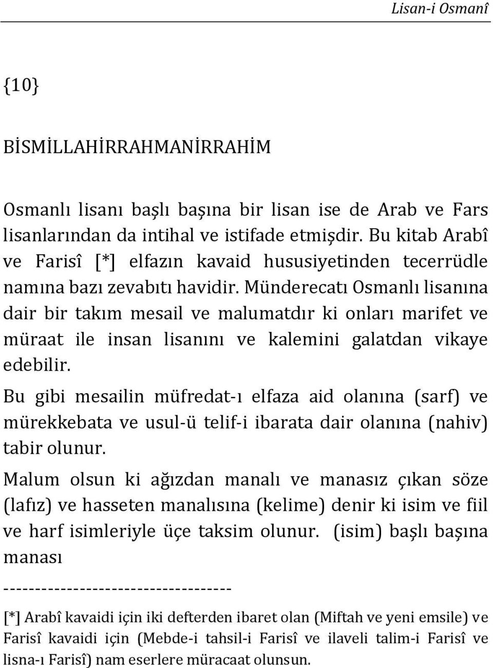 Münderecatı Osmanlı lisanına dair bir takım mesail ve malumatdır ki onları marifet ve müraat ile insan lisanını ve kalemini galatdan vikaye edebilir.