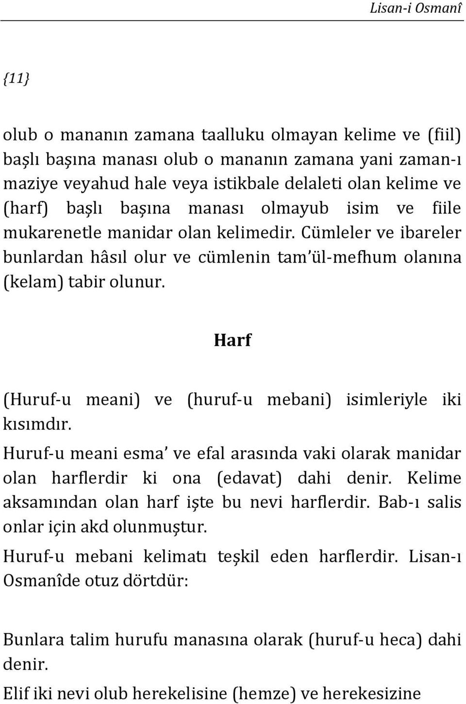 Harf (Huruf-u meani) ve (huruf-u mebani) isimleriyle iki kısımdır. Huruf-u meani esma ve efal arasında vaki olarak manidar olan harflerdir ki ona (edavat) dahi denir.