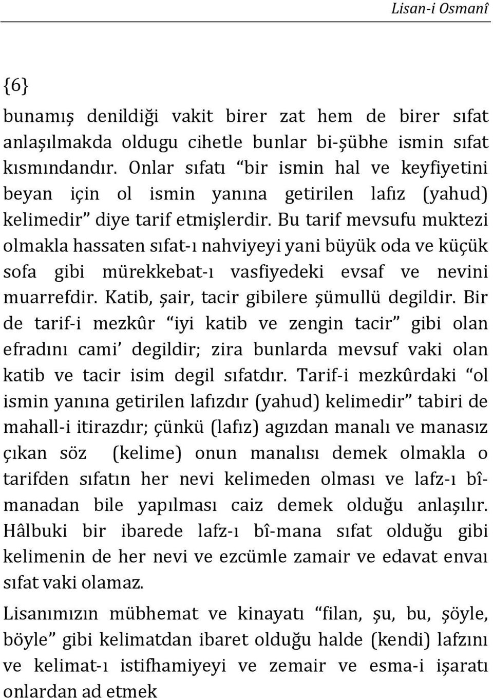 Bu tarif mevsufu muktezi olmakla hassaten sıfat-ı nahviyeyi yani büyük oda ve küçük sofa gibi mürekkebat-ı vasfiyedeki evsaf ve nevini muarrefdir. Katib, şair, tacir gibilere şümullü degildir.