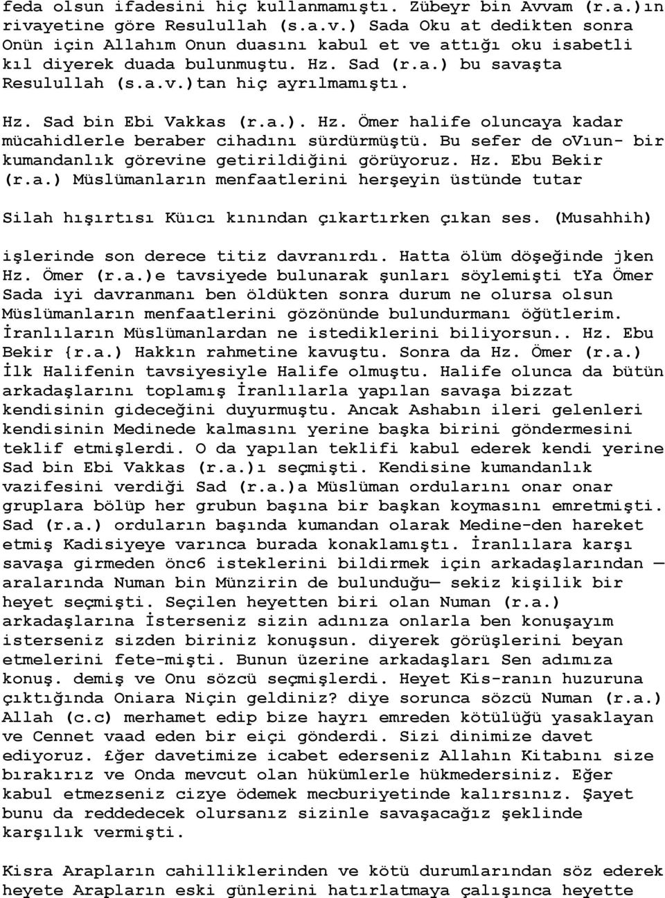 Bu sefer de ovıun- bir kumandanlık görevine getirildiğini görüyoruz. Hz. Ebu Bekir (r.a.) Müslümanların menfaatlerini herşeyin üstünde tutar Silah hışırtısı Küıcı kınından çıkartırken çıkan ses.