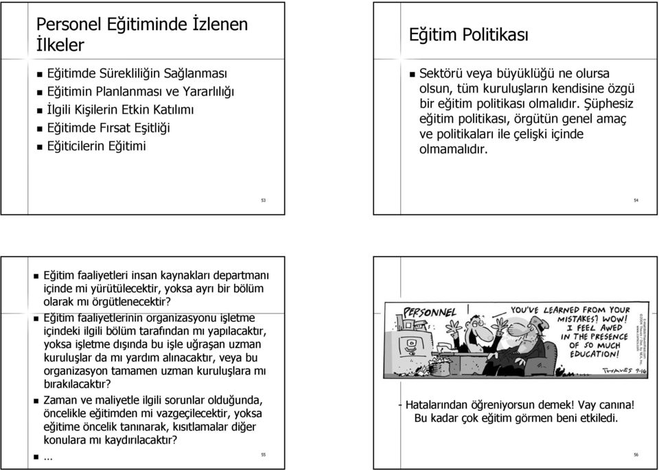 Şüphesiz eğitim politikası, örgütün n genel amaç ve politikaları ile çelişki içinde i inde olmamalıdır.