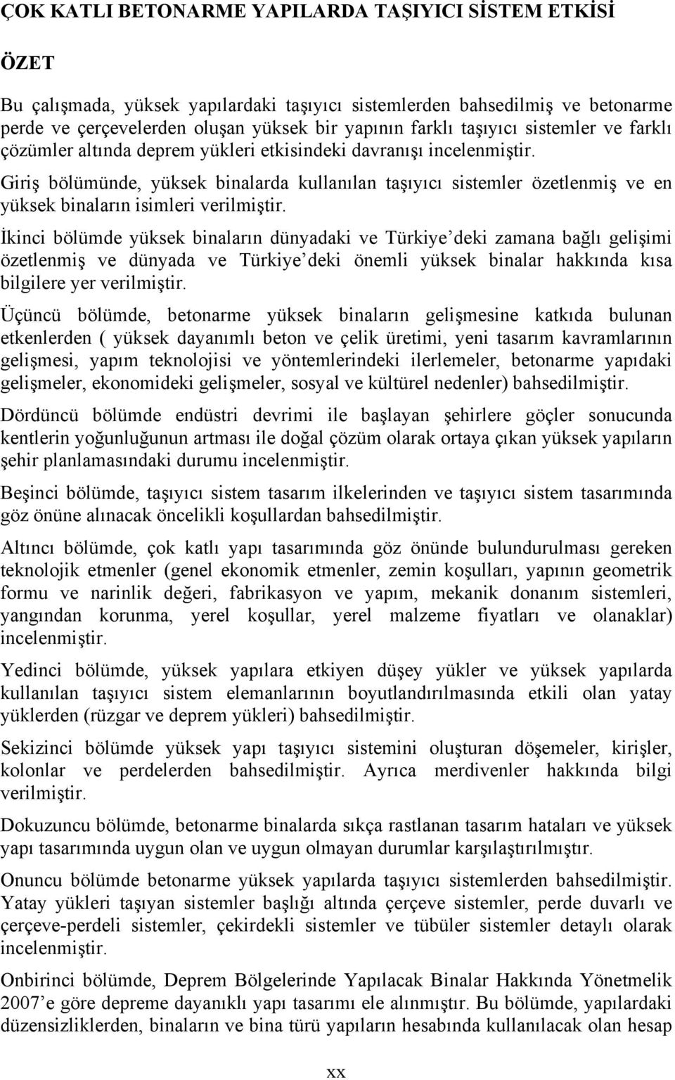 Giriş bölümünde, yüksek binalarda kullanılan taşıyıcı sistemler özetlenmiş ve en yüksek binaların isimleri verilmiştir.