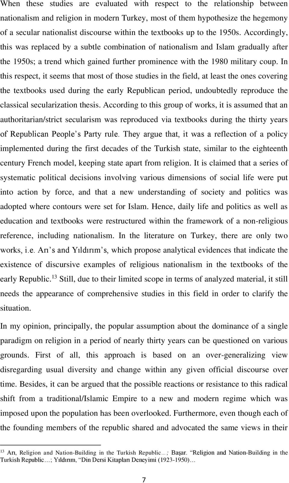 Accordingly, this was replaced by a subtle combination of nationalism and Islam gradually after the 1950s; a trend which gained further prominence with the 1980 military coup.