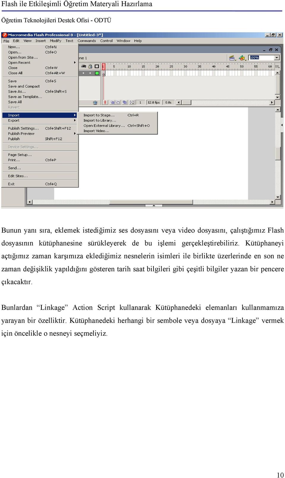 Kütüphaneyi açtığımız zaman karşımıza eklediğimiz nesnelerin isimleri ile birlikte üzerlerinde en son ne zaman değişiklik yapıldığını gösteren