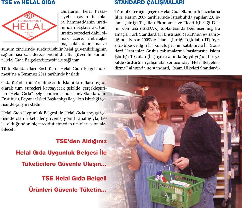 Türk Standardları Enstitüsü Helal Gıda Belgelendirmesi ne 4 Temmuz 2011 tarihinde başladı.