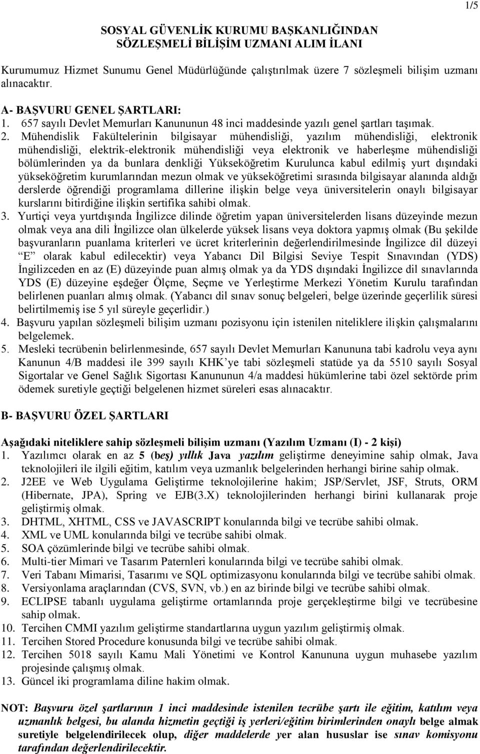 Mühendislik Fakültelerinin bilgisayar mühendisliği, yazılım mühendisliği, elektronik mühendisliği, elektrik-elektronik mühendisliği veya elektronik ve haberleşme mühendisliği bölümlerinden ya da