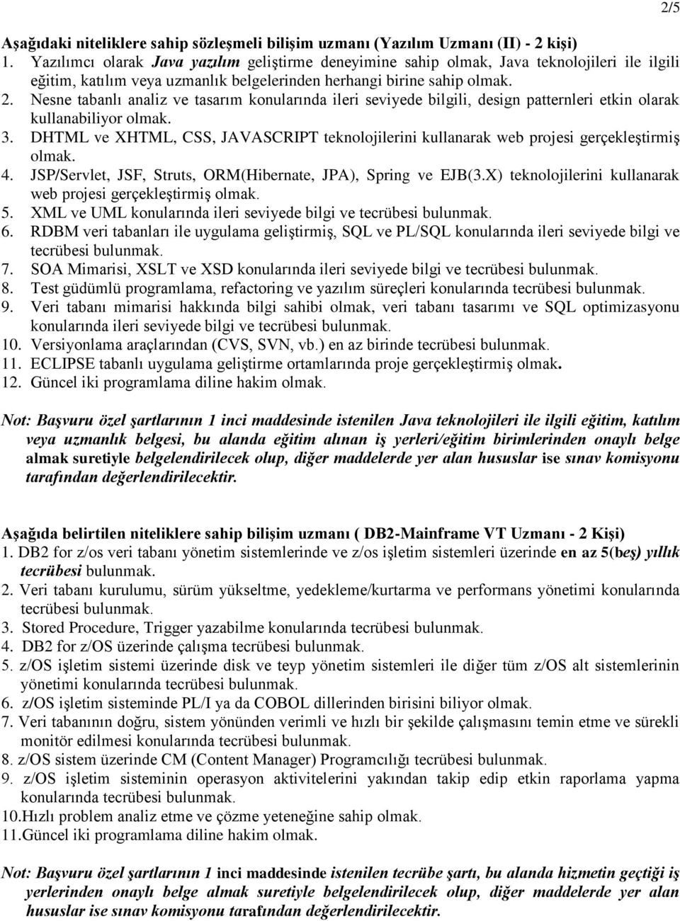 Nesne tabanlı analiz ve tasarım konularında ileri seviyede bilgili, design patternleri etkin olarak kullanabiliyor olmak. 3.