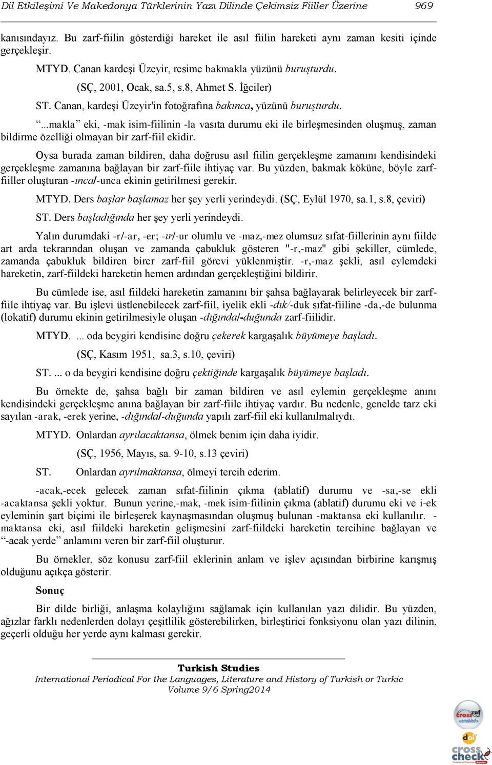 ...makla eki, -mak isim-fiilinin -la vasıta durumu eki ile birleşmesinden oluşmuş, zaman bildirme özelliği olmayan bir zarf-fiil ekidir.